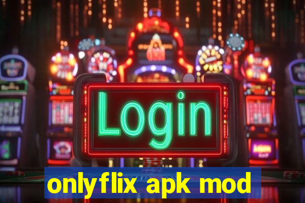 onlyflix apk mod