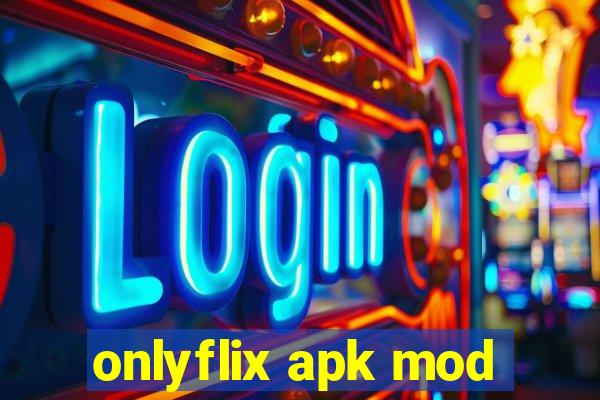 onlyflix apk mod
