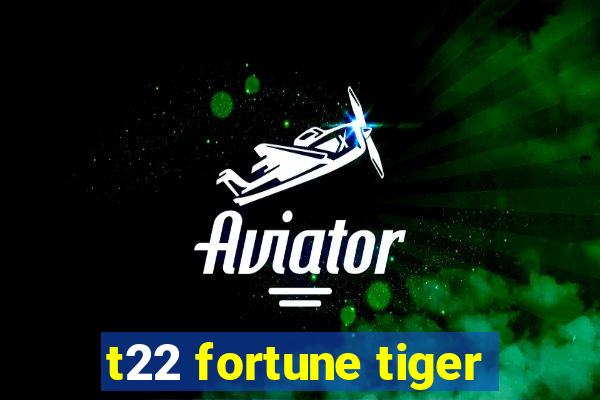 t22 fortune tiger