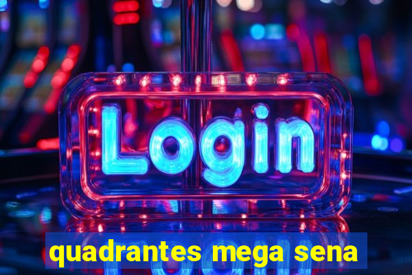 quadrantes mega sena