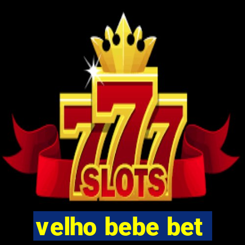 velho bebe bet