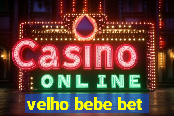 velho bebe bet