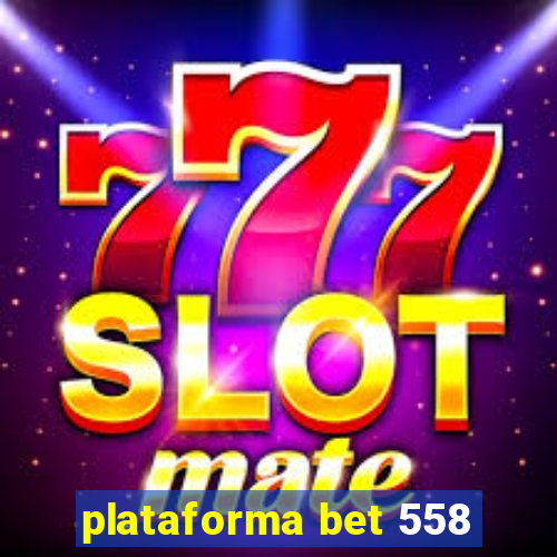 plataforma bet 558