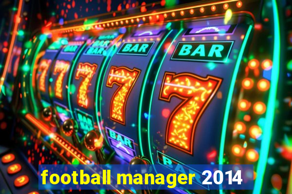 football manager 2014