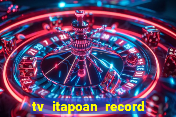 tv itapoan record bahia ao vivo