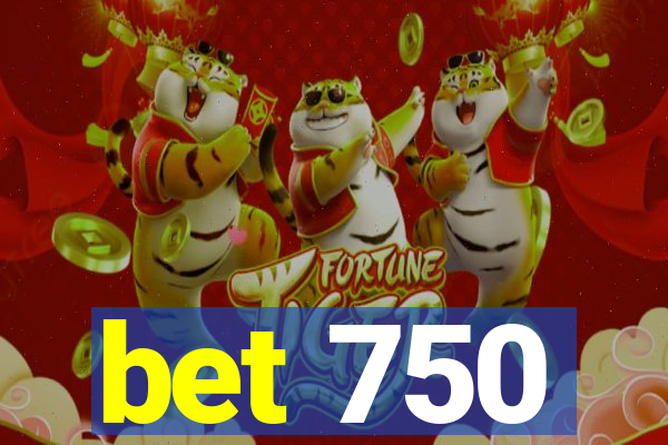 bet 750