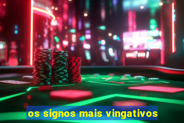 os signos mais vingativos