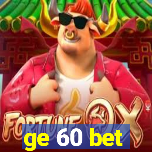 ge 60 bet