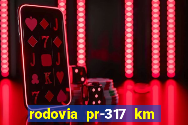 rodovia pr-317 km 155 0m sentido cresc