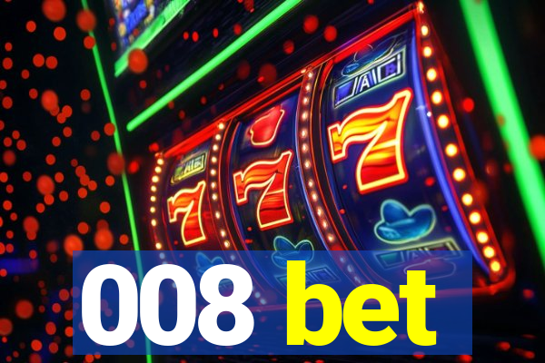 008 bet