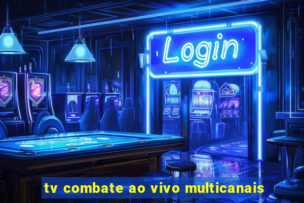 tv combate ao vivo multicanais