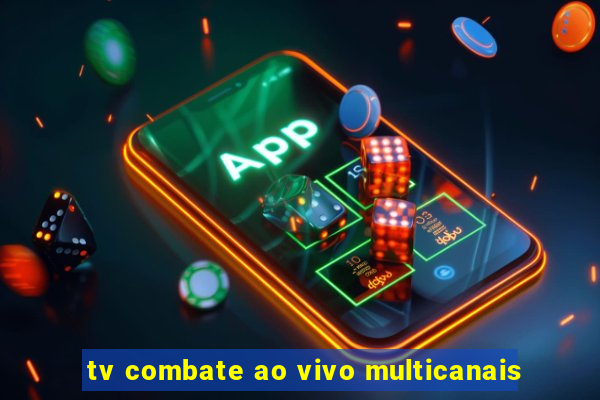 tv combate ao vivo multicanais