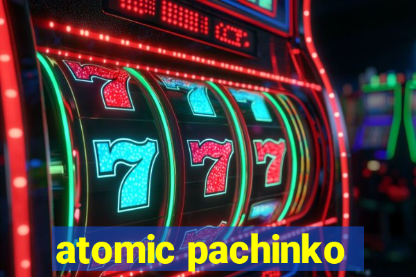 atomic pachinko