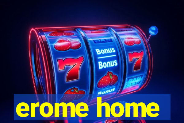 erome home