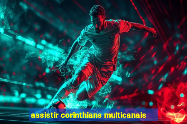 assistir corinthians multicanais