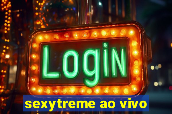 sexytreme ao vivo
