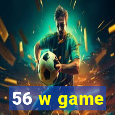 56 w game