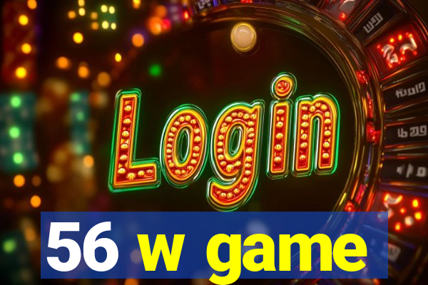 56 w game