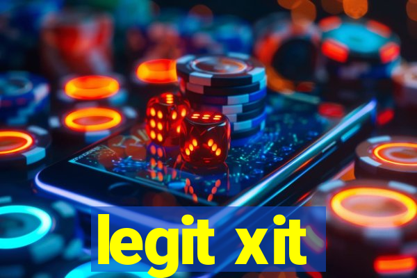 legit xit