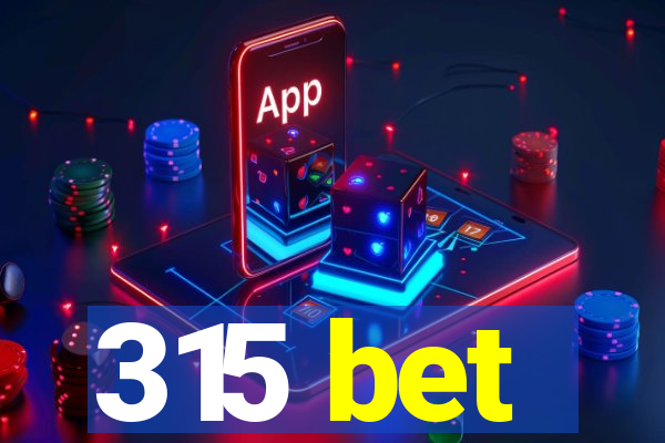 315 bet