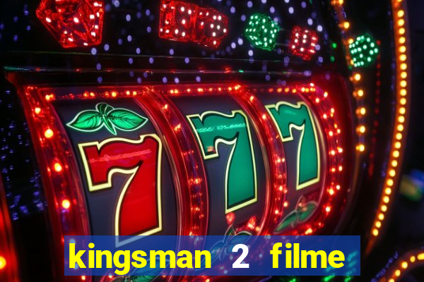 kingsman 2 filme completo dublado