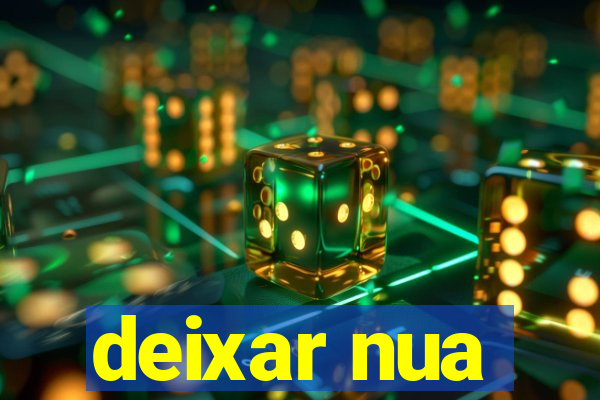 deixar nua