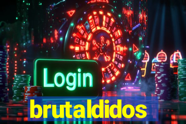 brutaldidos