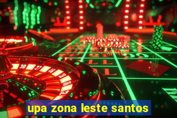 upa zona leste santos