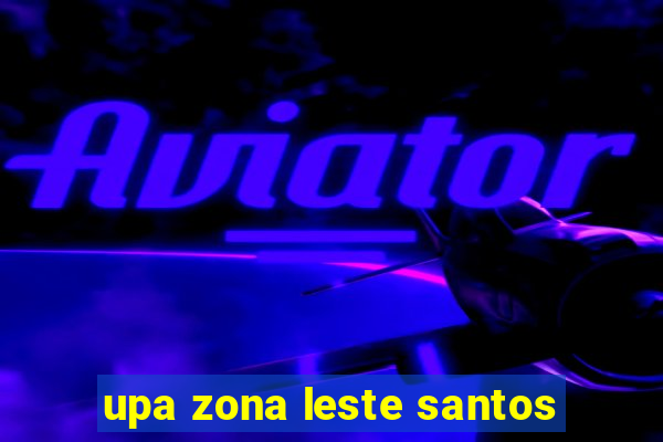 upa zona leste santos
