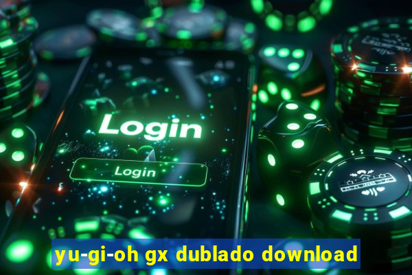yu-gi-oh gx dublado download