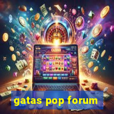 gatas pop forum