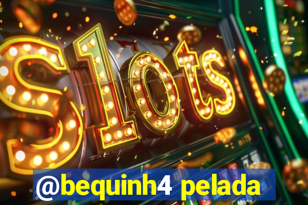 @bequinh4 pelada