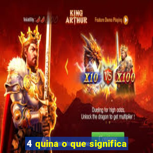 4 quina o que significa