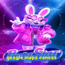 google maps canoas
