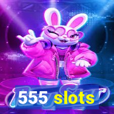 555 slots