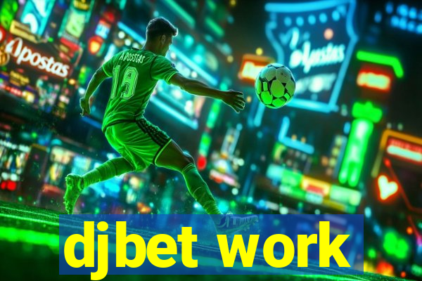 djbet work