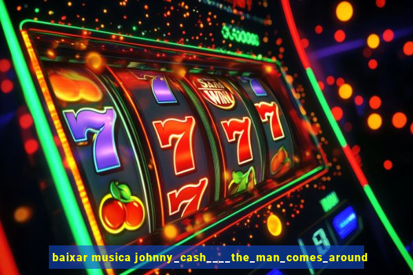 baixar musica johnny_cash____the_man_comes_around