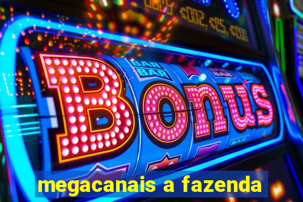 megacanais a fazenda
