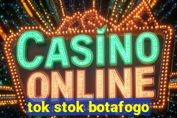tok stok botafogo