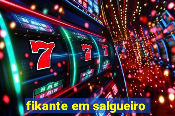 fikante em salgueiro