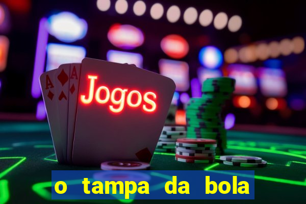 o tampa da bola ao vivo hoje