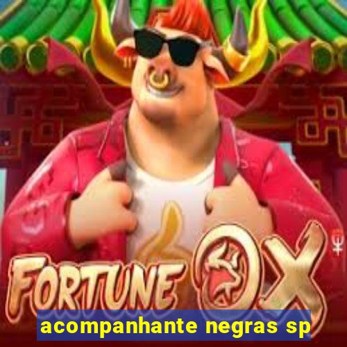 acompanhante negras sp