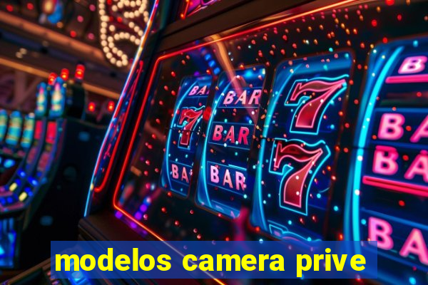 modelos camera prive