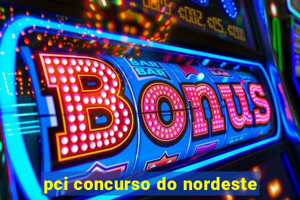 pci concurso do nordeste