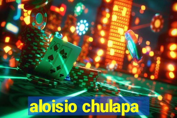 aloisio chulapa