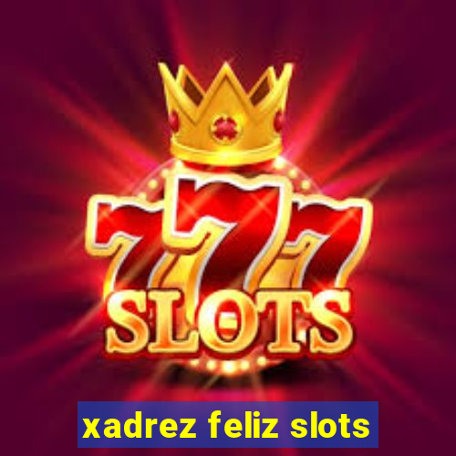 xadrez feliz slots