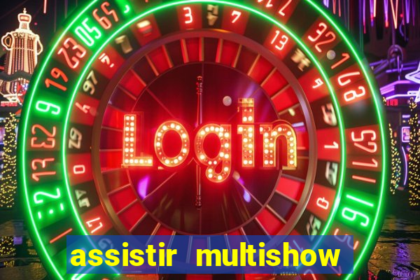 assistir multishow ao vivo de graca