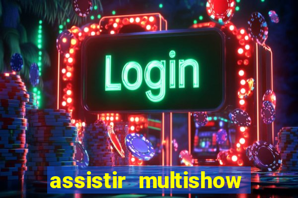 assistir multishow ao vivo de graca