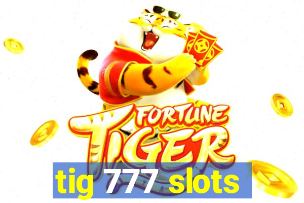 tig 777 slots