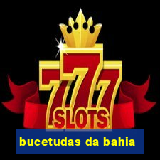 bucetudas da bahia
